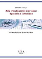 Dalla crisi alla creazione di valore: il processo di turnaround di Giovanna Mariani edito da Pisa University Press