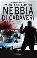 Nebbia di cadaveri di Michael Liam Gibbs edito da Il Ciliegio