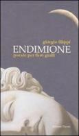 Endimione. Poesie per fiori gialli di Giorgio Filippi edito da Edizioni Thyrus