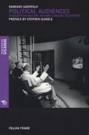 Political audiences. A reception history of early Italian television di Damiano Garofalo edito da Mimesis International