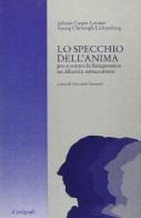 Lo specchio dell'anima. Pro e contro la fisiognomica: un dibattito settecentesco di J. Kaspar Lavater, Georg Christoph Lichtenberg edito da Il Poligrafo