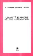 Umanità e amore nella relazione educativa di Lanfranco Rosati, Alessandra Cristofani, Roberta Perugini edito da Anicia