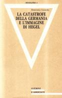 La catastrofe della Germania e l'immagine di Hegel di Domenico Losurdo edito da Guerini e Associati