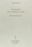 Viaggio da ovest a est. Raccolta di poemi di Emma Pretti edito da Ist. Editoriali e Poligrafici