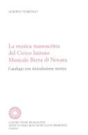 La musica manoscritta del Civico istituto musicale Brera di Novara. Catalogo con introduzione storica di Alberto Viarengo edito da Centro Studi Piemontesi