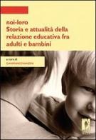 Noi-loro. Storia e attualità della relazione educativa fra adulti e bambini edito da Firenze University Press