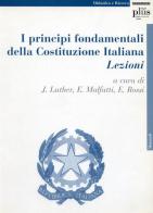 I principi fondamentali della Costituzione italiana. Lezioni di Jörg Luther, Elena Malfatti, Emanuele Rossi edito da Plus