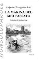 La marina del mio passato di Alejandro Ruiz Torreguitart edito da NonSoloParole Edizioni