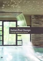 Italian pool design. Il design della piscina italiana. Ediz. italiana e inglese vol.1 edito da Il Campo