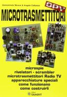 Microtrasmettitori. Microspie, rilevatori, scrambler, microtrasmettitori, radio, TV, apparecchi speciali. Come funzionano, come costruirli di Giancarmelo Moroni, Angelo Cattaneo edito da Sandit Libri