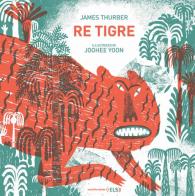 Re tigre. Ediz. illustrata di James Thurber edito da Else Edizioni