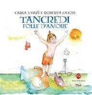 Tancredi, folle d'amore. Ediz. a colori di Carla Virzì edito da Andrea Pacilli Editore