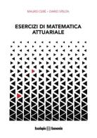 Esercizi di matematica attuariale di Mauro Ceré, Dario Spelta edito da Esculapio