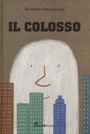 Il colosso. Ediz. a colori di Riccardo Francaviglia edito da Coccole Books