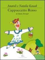 Cappuccetto Rosso. Ediz. illustrata di Anatoli Kazak, Natalia Kazak, Charles Perrault edito da Il Canneto Editore