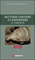 Batterie costiere e cannoniere a Trieste di Leone jr. Veronese edito da Luglio (Trieste)
