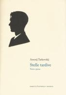 Stelle tardive. Versi e prosa. Testo russo a fronte di Arsenij A. Tarkovskij edito da Giometti & Antonello