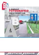 Il manuale fotografico per le patenti A e B. (TEDESCO) di Stefano Bottoli, Luciana Bottoli edito da Essebi Italia