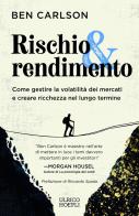 Rischio & rendimento. Come gestire la volatilità dei mercati e creare ricchezza nel lungo termine di Ben Carlson edito da Ulrico Hoepli