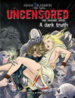 A dark truth. Uncensored. The graphic novel di Adam Kadmon, Luciano Costarelli edito da Priuli & Verlucca