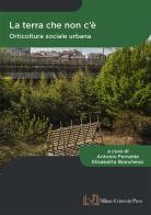 La terra che non c'è. Orticoltura sociale urbana edito da Milano University Press