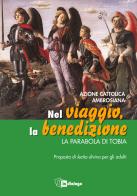 Nel viaggio, la benedizione. La parabola di Tobia. Proposta di Lectio divina per gli adulti edito da In Dialogo