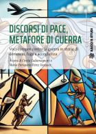Discorsi di pace, metafore di guerra. Voci europee contro la guerra in storie di denuncia, fuga e accoglienza edito da Pisa University Press