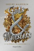 Gods & monsters. La strega e il cacciatore vol.3 di Shelby Mahurin edito da HarperCollins Italia