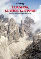 La roccia, le sfide, le storie. Il mondo affascinante dell'arrampicata di Luigi Faggi edito da Primula