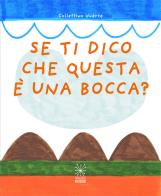 Se ti dico che questa è una bocca? edito da Valigie Rosse