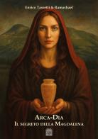 Arca-Dia. Il segreto della Magdalena di Enrico Tassetti, Ramashael edito da Edizioni Nisroch
