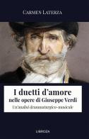 I duetti d'amore nelle opere di Giuseppe Verdi. Un'analisi drammaturgico-musicale di Carmen Laterza edito da Libroza