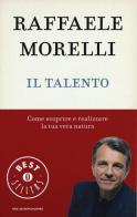 Il talento. Come scoprire e realizzare la tua vera natura di Raffaele Morelli edito da Mondadori