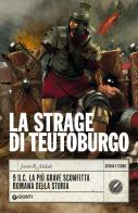 La strage di Teutoburgo. 9 d.C. La più grave sconfitta romana della storia di Jason R. Abdale edito da Giunti Editore
