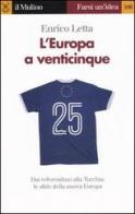 L' Europa a venticinque di Enrico Letta edito da Il Mulino