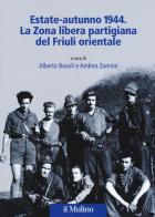 Estate-autunno 1944. La Zona libera partigiana del Friuli orientale edito da Il Mulino