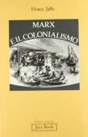Marx e il colonialismo di Hosea Jaffe edito da Jaca Book