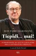 Tiepidi... mai! Introduzione ad alcuni capolavori della letteratura cristiana di Fabio Baroncini edito da Rizzoli