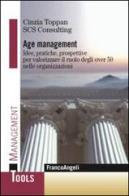 Age management. Idee, pratiche, prospettive per valorizzare il ruolo degli over 50 nelle organizzazioni edito da Franco Angeli