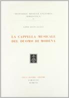 La Cappella musicale del Duomo di Modena di Gino Roncaglia edito da Olschki