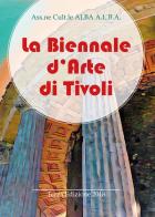 La Biennale d'arte di Tivoli. Terza edizione 2018. Ediz. illustrata edito da Youcanprint