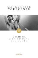 Mishima o la visione del vuoto di Marguerite Yourcenar edito da Bompiani