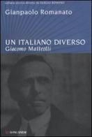 Un italiano diverso. Giacomo Matteotti di Gianpaolo Romanato edito da Longanesi