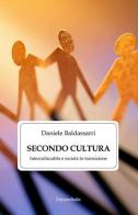 Secondo cultura. Interculturalità e società in transizione. Ediz. per la scuola di Daniele Baldassarri edito da Universitalia