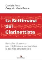 La settimana del clarinettista. Raccolta di esercizi per migliorare e consolidare la tecnica strumentale di Daniele Rossi, Gregorio Maria Paone edito da Edizioni Efesto