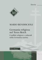 Germania religiosa nel Terzo Reich. Conflitti religiosi e culturali nella Germania nazista di Mario Bendiscioli edito da Morcelliana