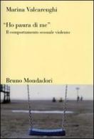 «Ho paura di me». Il comportamento sessuale violento di Marina Valcarenghi edito da Mondadori Bruno