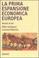 La prima espansione economica europea. Secoli XI-XV di Alfio Cortonesi, Luciano Palermo edito da Carocci
