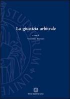 La giustizia arbitrale edito da Edizioni Scientifiche Italiane