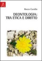 Deontologia: tra etica e diritto di Rocco Carsillo edito da Aracne